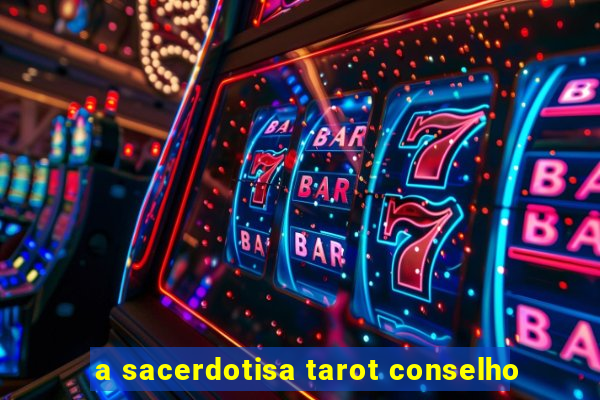 a sacerdotisa tarot conselho